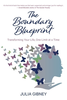 The Boundary Blueprint: Transforming Your Life, One Limit at a Time by Gibney, Julia