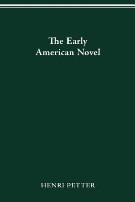 The The Early American Novel by Petter, Henri
