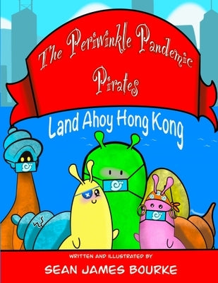 The Periwinkle Pandemic Pirates Land Ahoy Hong Kong by Bourke, Sean James