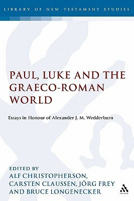 Paul, Luke and the Graeco-Roman World: Essays in Honour of Alexander J.M. Wedderburn by Christophersen, Alf