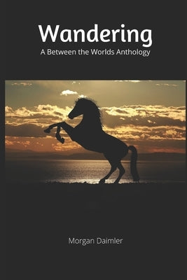 Wandering: A Between the Worlds Anthology by Daimler, Morgan