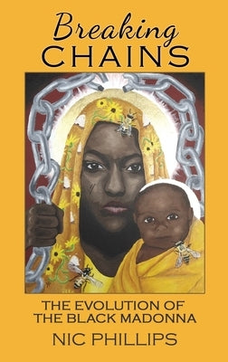 Breaking Chains: The evolution of the Black Madonna by Phillips, Nic