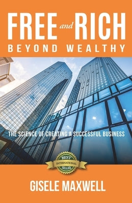 Free and Rich Beyond Wealthy by Maxwell, Gisele
