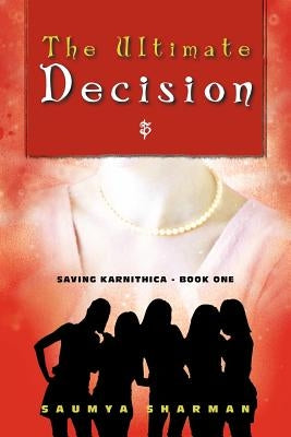 The Ultimate Decision: Saving Karnithica - Book One by Sharman, Saumya