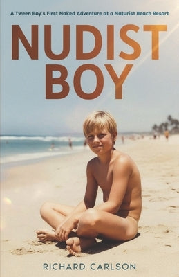 Nudist Boy: A Tween Boy's First Naked Adventure at a Naturist Beach Resort by Carlson, Richard