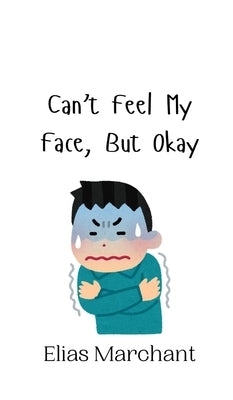 Can't Feel My Face, But Okay by Marchant