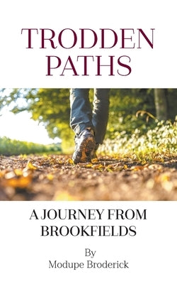 Trodden Paths: A Journey from Brookfields by Broderick, Modupe