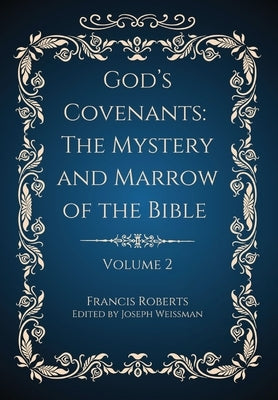 God's Covenants: The Mystery and Marrow of the Bible Volume 2 by Roberts, Francis