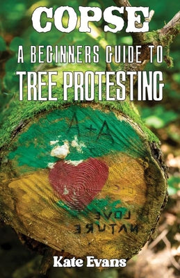Copse: A Beginners' Guide to Tree Protesting by Evans, Kate