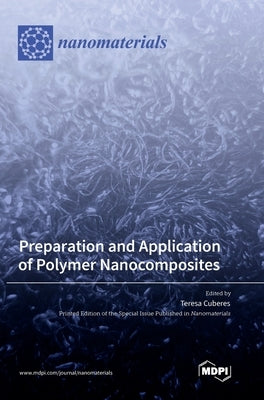 Preparation and Application of Polymer Nanocomposites by Cuberes, Teresa
