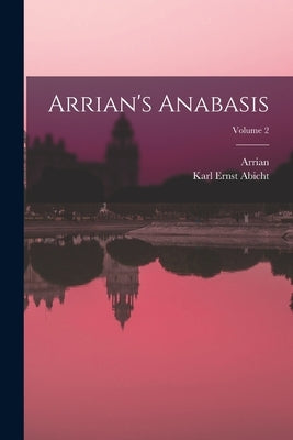 Arrian's Anabasis; Volume 2 by Arrian
