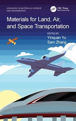 Materials for Land, Air, and Space Transportation by Yu, Yinquan