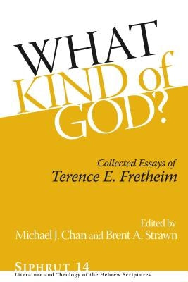 What Kind of God?: Collected Essays of Terence E. Fretheim by Fretheim, Terence E.