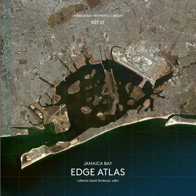 Jamaica Bay Reference Library REF 01: Jamaica Bay Edge Atlas by Seavitt Nordenson, Catherine
