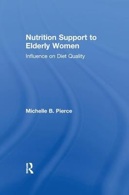 Nutrition Support to Elderly Women: Influence on Diet Quality by Pierce, Michell
