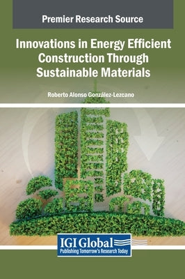 Innovations in Energy Efficient Construction Through Sustainable Materials by Gonz?lez-Lezcano, Roberto Alonso
