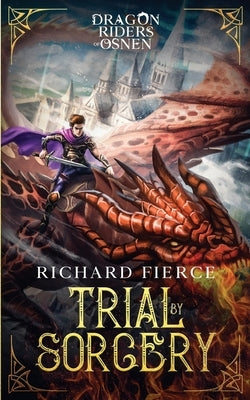 Trial by Sorcery: Dragon Riders of Osnen Book 1 by Fierce, Richard