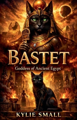 Bastet: Goddess of Ancient Egypt by Small, Kylie