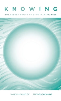 Knowing: The Secret Power of Flow Manifesting by Baptiste, Sandrine