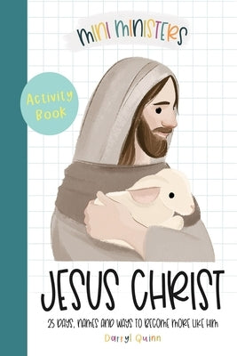 Mini Ministers Jesus Christ 25 Days 25 Ways by Quinn, Darryl
