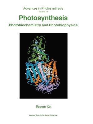 Photosynthesis: Photobiochemistry and Photobiophysics by Ke, Bacon