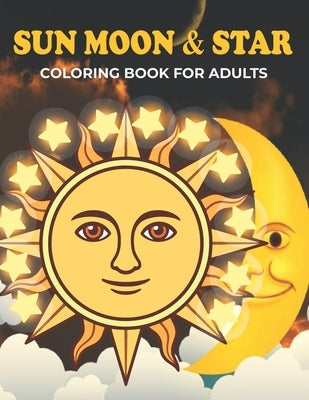 Sun Moon & Star Coloring Book For Adults: An Sun Moon & Star Coloring Book with Fun Easy, Amusement, Stress Relieving & much more For Adults, Men, Gir by House, Omar Book