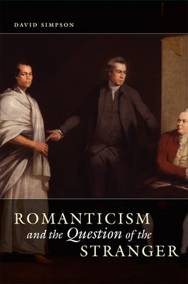 Romanticism and the Question of the Stranger by Simpson, David