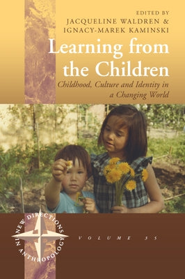 Learning from the Children: Childhood, Culture and Identity in a Changing World by Waldren, Jacqueline