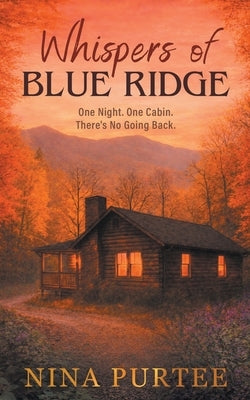 Whispers of Blue Ridge: One Night. One Cabin. There's No Going Back. by Purtee, Nina
