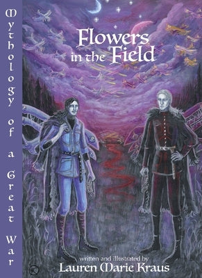 Flowers in the Field: Mythology of a Great War by Kraus, Lauren Marie