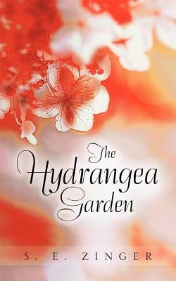 The Hydrangea Garden by Zinger, S. E.