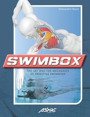 Swimbox: The art and the mechanics of freestyle swimming by Scaioli, Elisa
