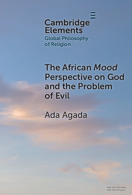 The African Mood Perspective on God and the Problem of Evil by Agada, Ada