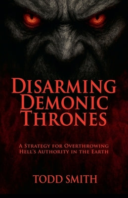 Disarming Demonic Thrones by Smith, Todd
