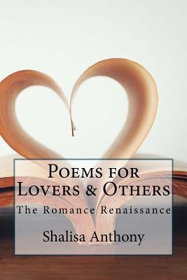 Poems for Lovers...& Others: Poetry selection for all lovers, die-hard romantics - and others by Anthony, Shalisa