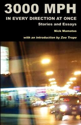 3000 MPH In Every Direction At Once: Stories and Essays by Mamatas, Nick