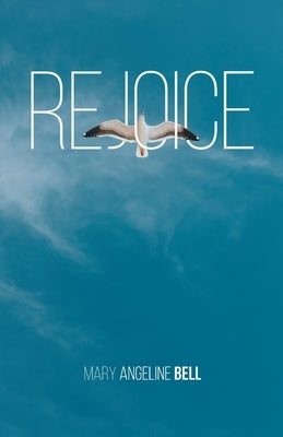Rejoice by Bell, Mary Angeline