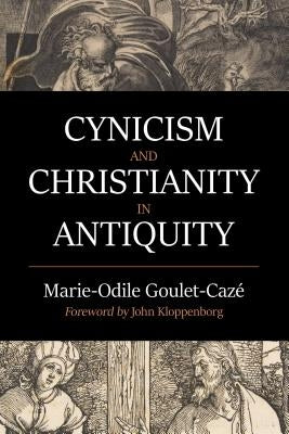 Cynicism and Christianity in Antiquity by Goulet-Cazé, Marie-Odile