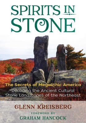 Spirits in Stone: The Secrets of Megalithic America by Kreisberg, Glenn