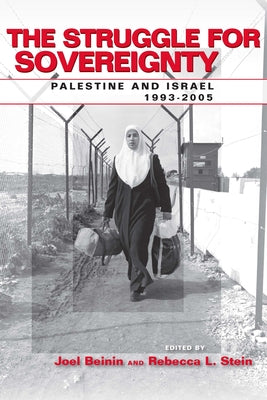 The Struggle for Sovereignty: Palestine and Israel, 1993-2005 by Beinin, Joel