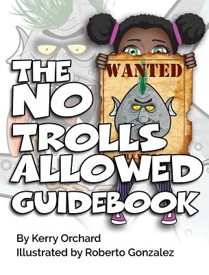 The No Trolls Allowed Guidebook by Orchard, Kerry
