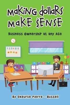 Making Dollar Make $ense: Business Ownership at any Age by Pierre-Russell, Cheurlie