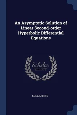 An Asymptotic Solution of Linear Second-order Hyperbolic Differential Equations by Kline, Morris