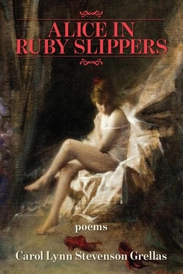 Alice in Ruby Slippers by Stevenson Grellas, Carol Lynn
