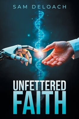 Unfettered Faith by Deloach, Sam