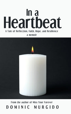 In a Heartbeat: A Tale of Reflection, Faith, Hope, and Resilience by Murgido, Dominic
