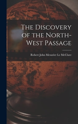 The Discovery of the North-West Passage by Le McClure, Robert John Mesurier