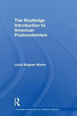 The Routledge Introduction to American Postmodernism by Wagner-Martin, Linda