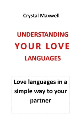 Understanding Your Love Languages: Love languages in a simple way to your partner that helps in building solid relationships by Maxwell, Chris