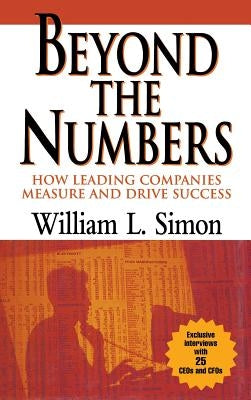 Beyond the Numbers: How Leading Companies Measure and Drive Success by Simon, William L.